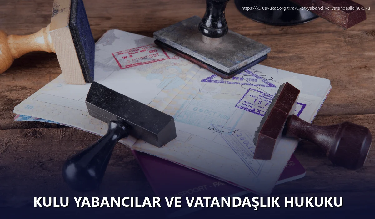 Kulu Yabancılar ve Vatandaşlık Hukuku